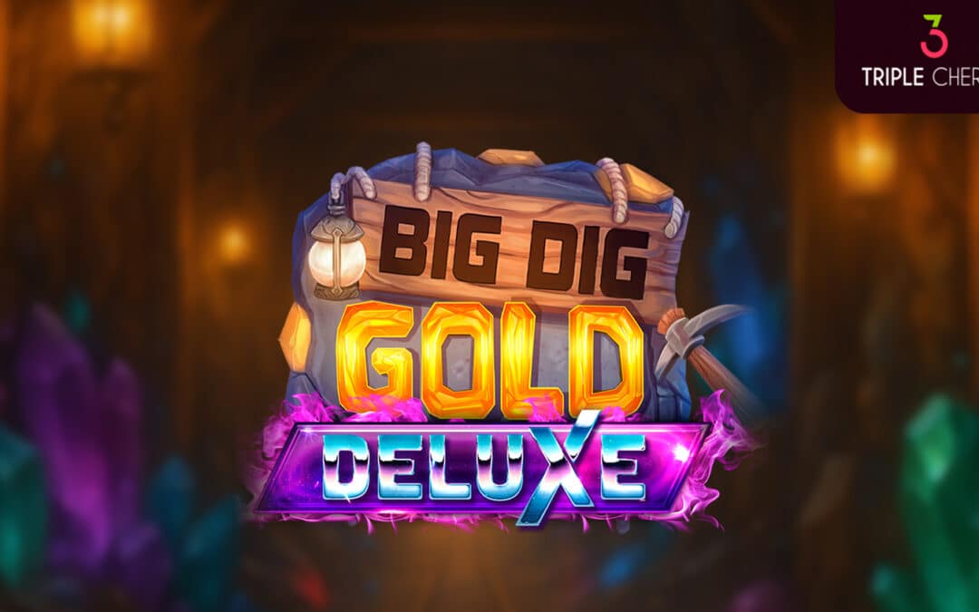 Triple Cherry launches Big Dig Gold Deluxe, where gold fever shines with more rewards
